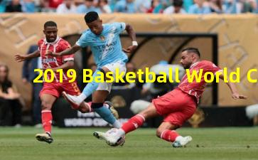 2019 Basketball World Cup A Global Showcase in English